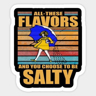 All These Flavors And You Choose To Be Salty Sticker